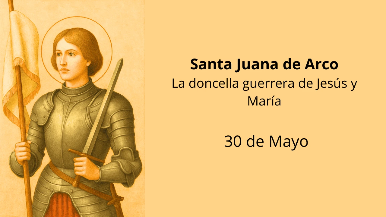 Santa Juana de Arco: La doncella guerrera de Jesús y María