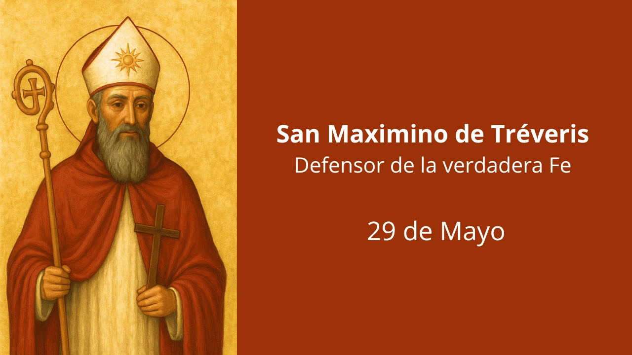 San Maximino de Tréveris: Defensor de la verdadera Fe