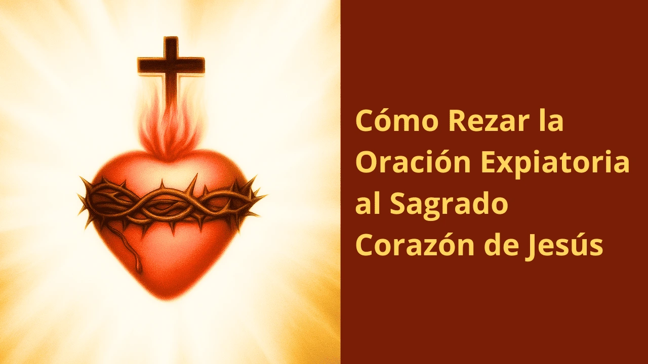Cómo Rezar la Oración Expiatoria al Sagrado Corazón de Jesús