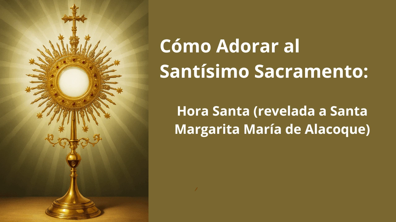 Cómo Adorar al Santísimo Sacramento:  Hora Santa (revelada a Santa Margarita María de Alacoque)