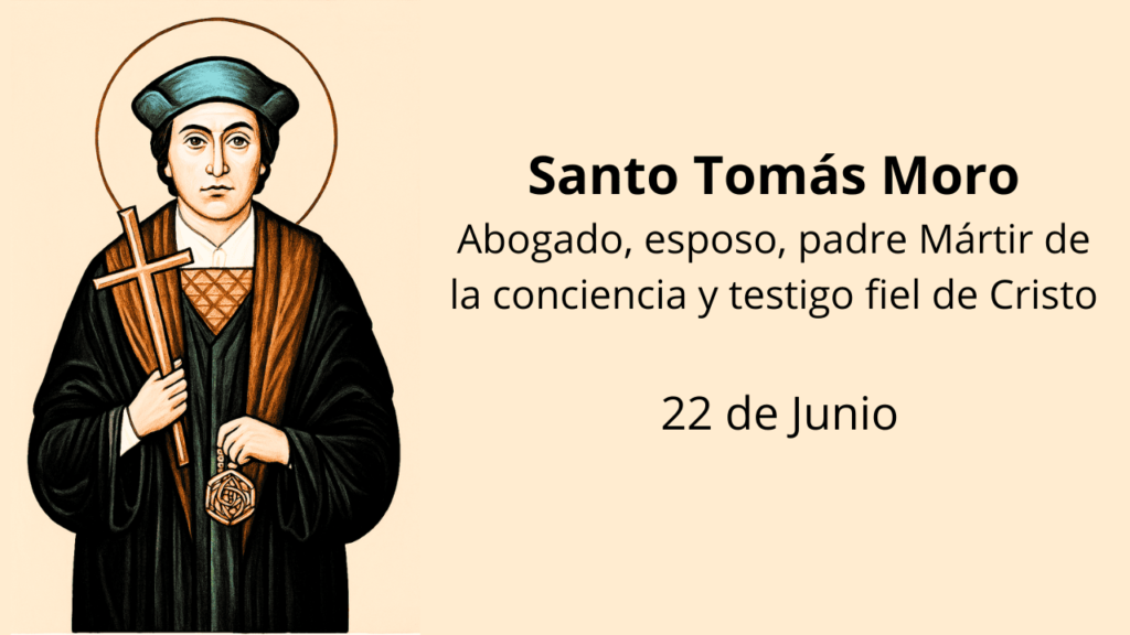 Santo Tomás Moro: Abogado, esposo, padre Mártir de la conciencia y testigo fiel de Cristo