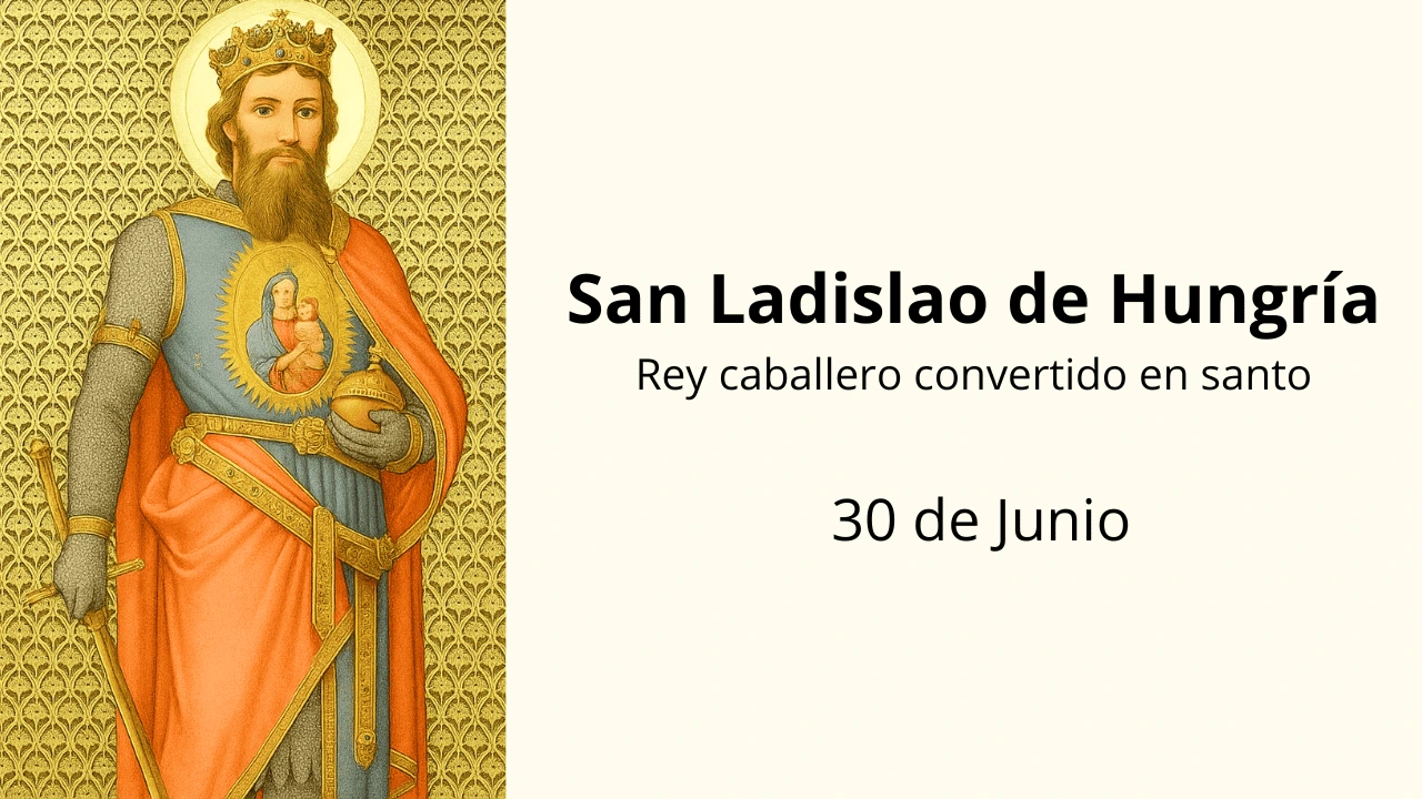 San Ladislao de Hungría: Rey caballero convertido en santo