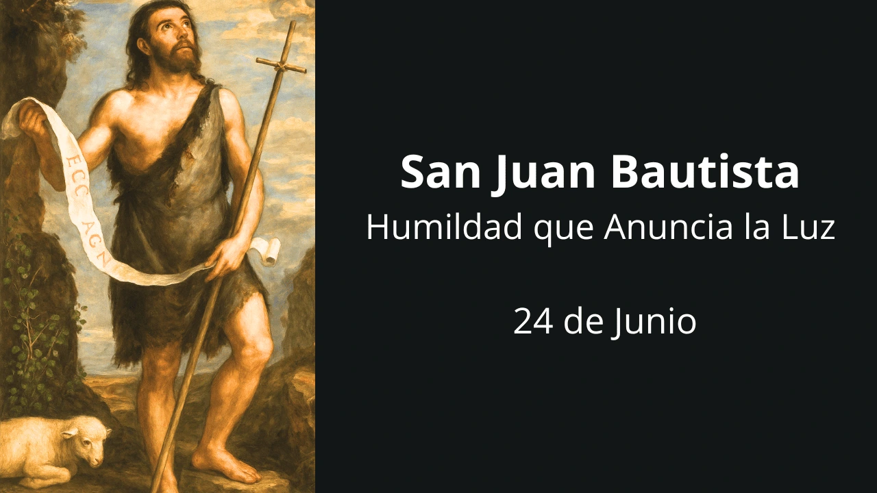 San Juan Bautista: Humildad que Anuncia la Luz