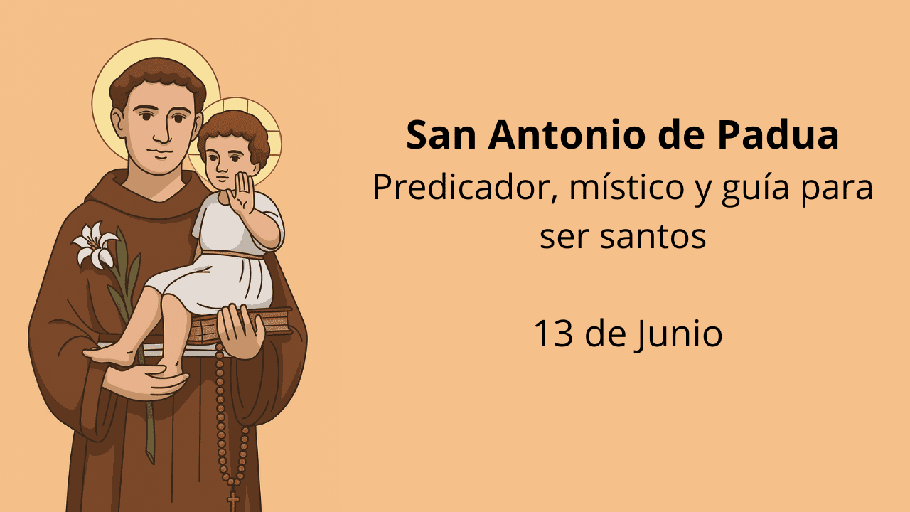 San Antonio de Padua: Predicador, místico y guía para ser santos