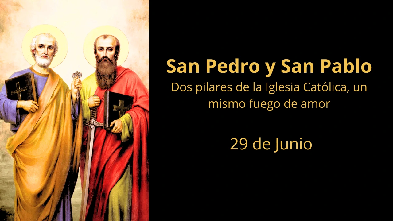 San Pedro y San Pablo: Dos pilares de la Iglesia Católica, un mismo fuego de amor