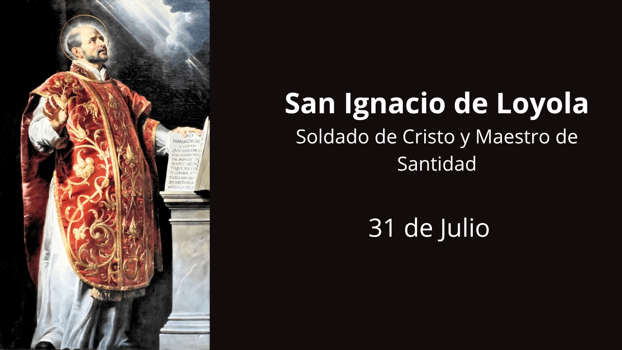 San Ignacio de Loyola: Soldado de Cristo y Maestro de Santidad