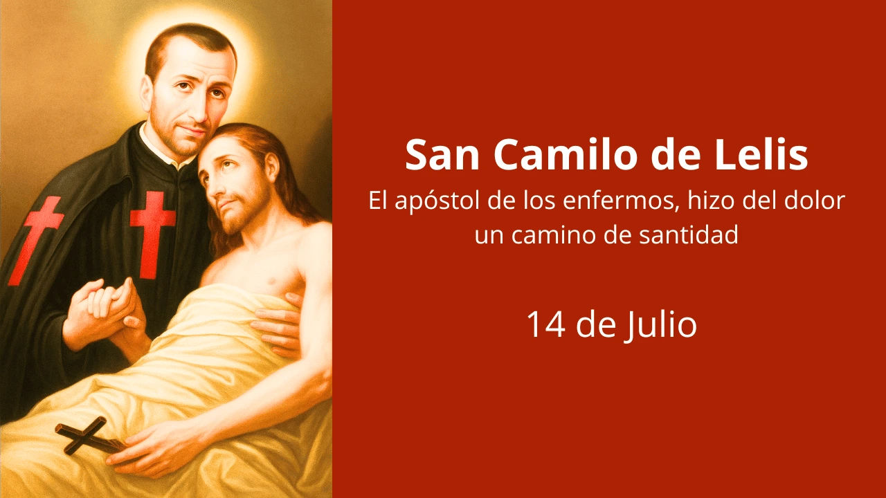 San Camilo de Lelis: El apóstol de los enfermos, hizo del dolor un camino de santidad