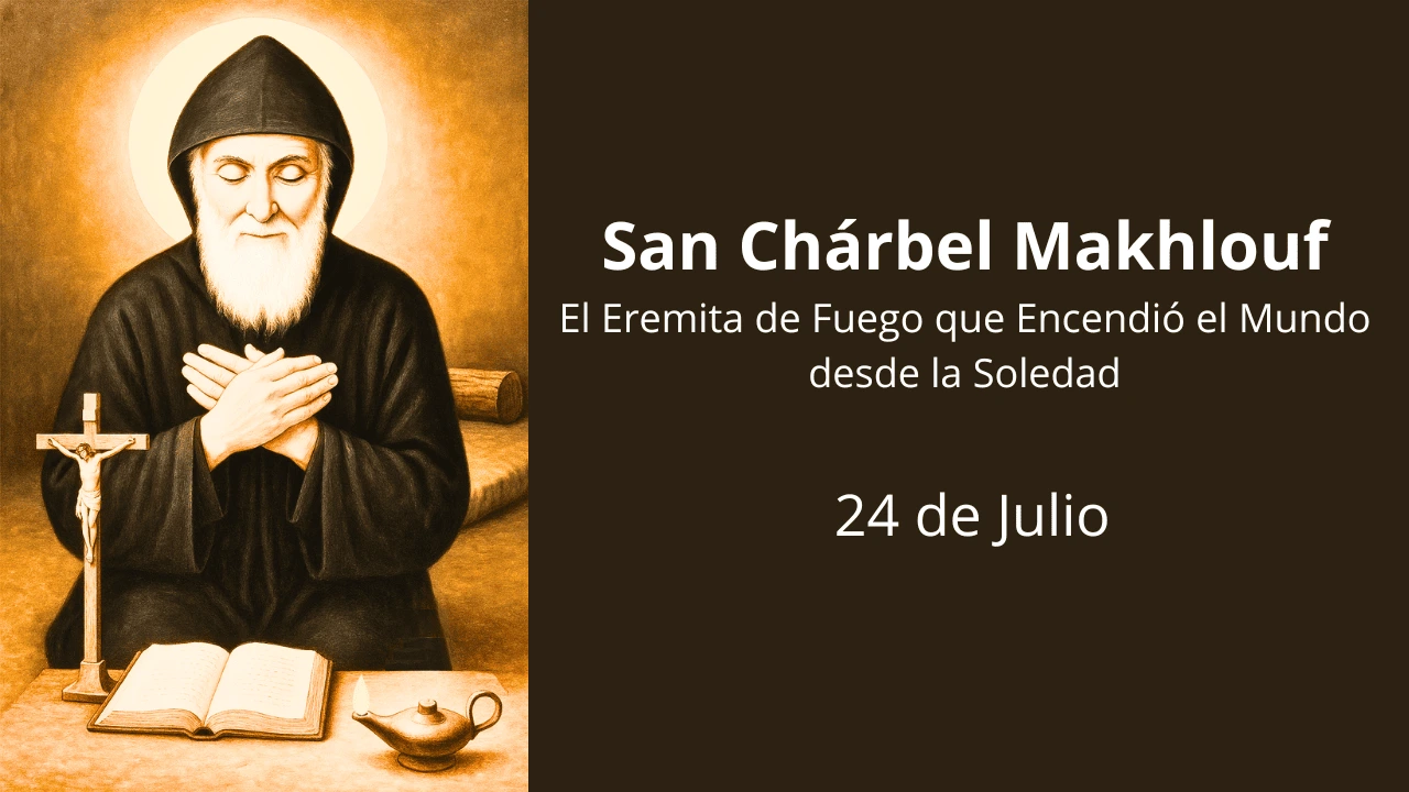 San Chárbel  Makhlouf: El Eremita de Fuego que Encendió el Mundo desde la Soledad