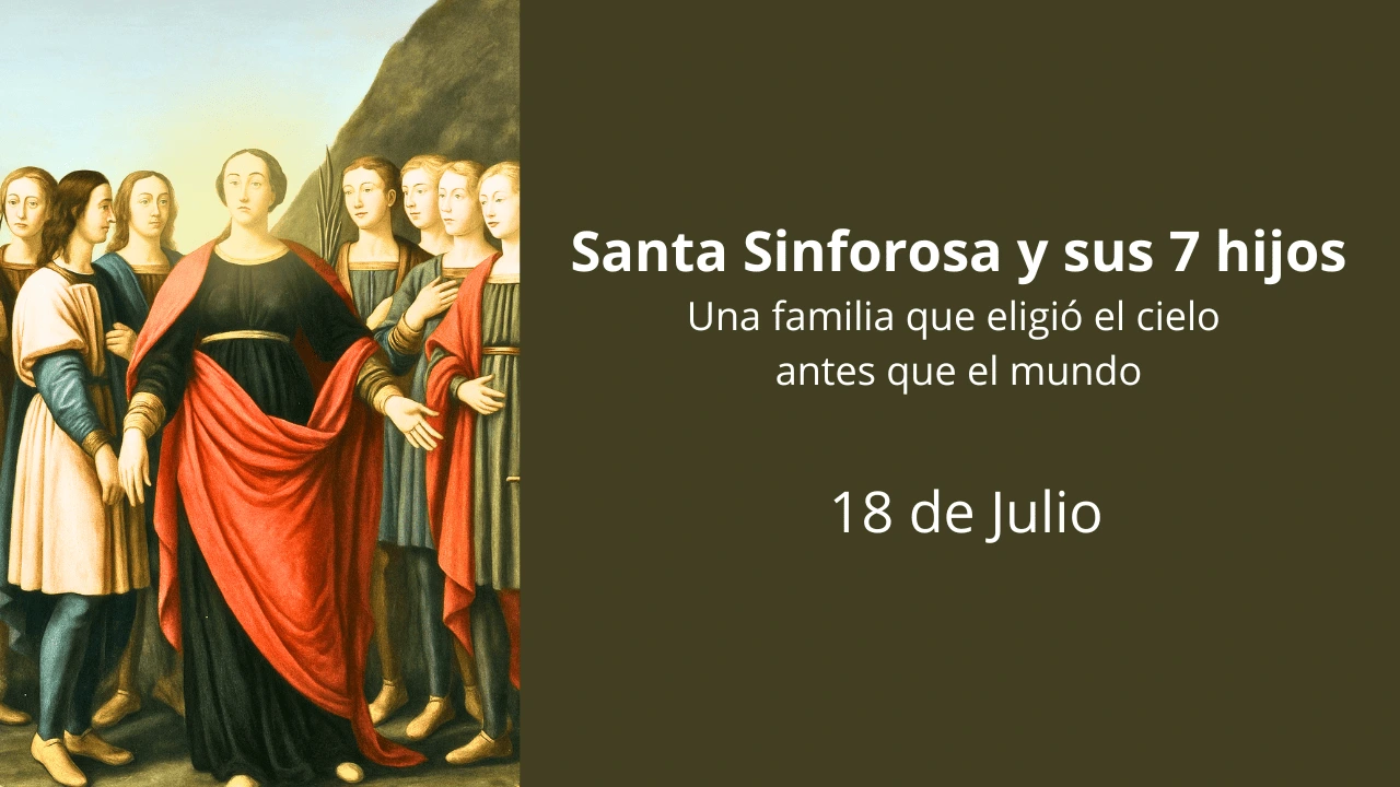 Santa Sinforosa y sus 7 hijos: Una familia que eligió el cielo antes que el mundo