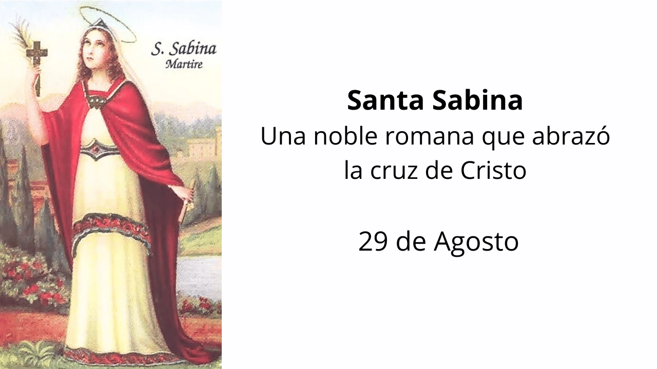 Santa Sabina: Una noble romana que abrazó la cruz de Cristo