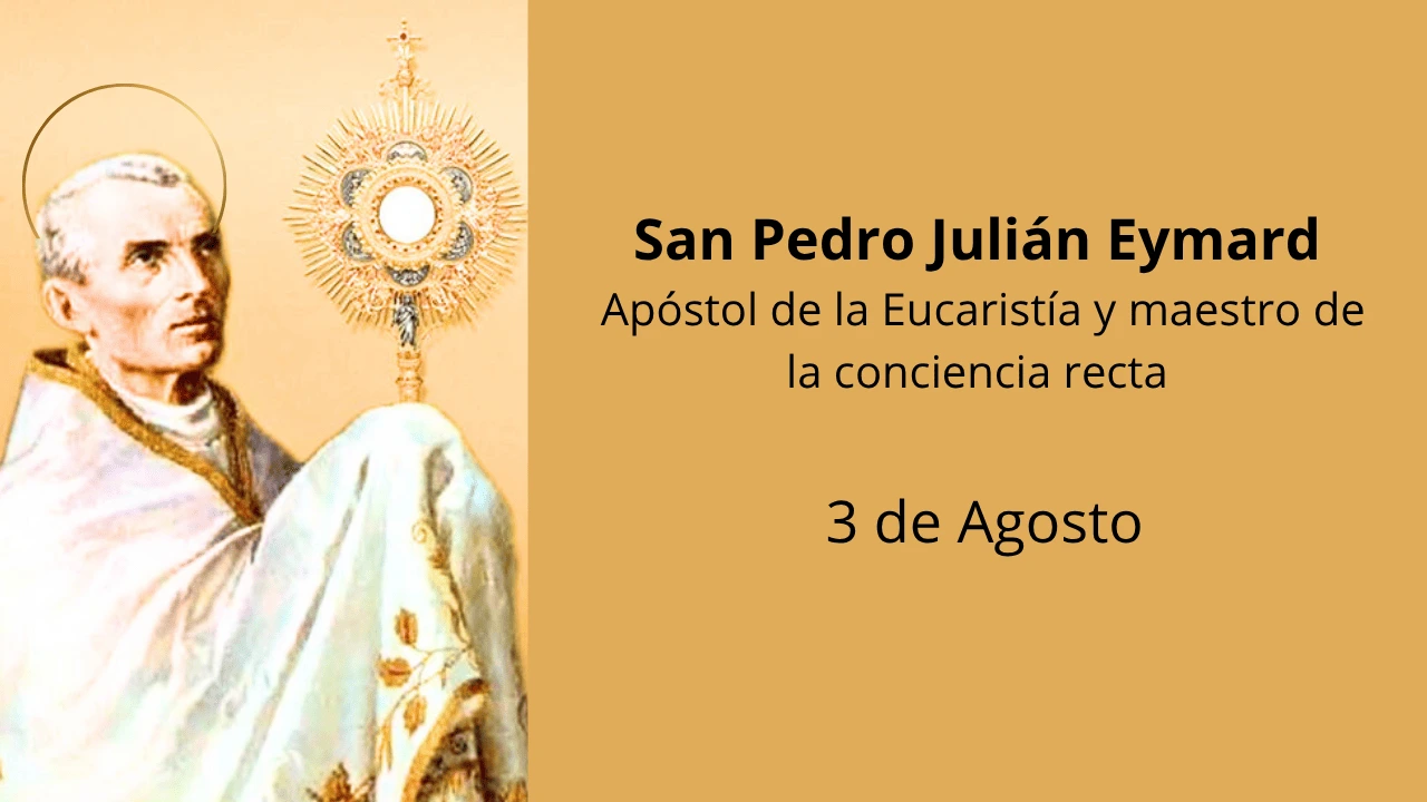 San Pedro Julián Eymard: Apóstol de la Eucaristía y maestro de la conciencia recta