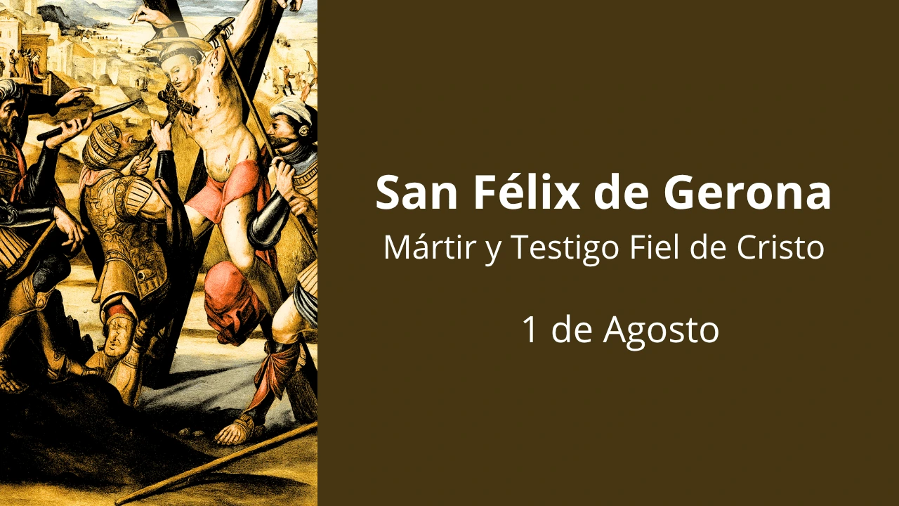 San Félix de Gerona: Mártir y Testigo Fiel de Cristo