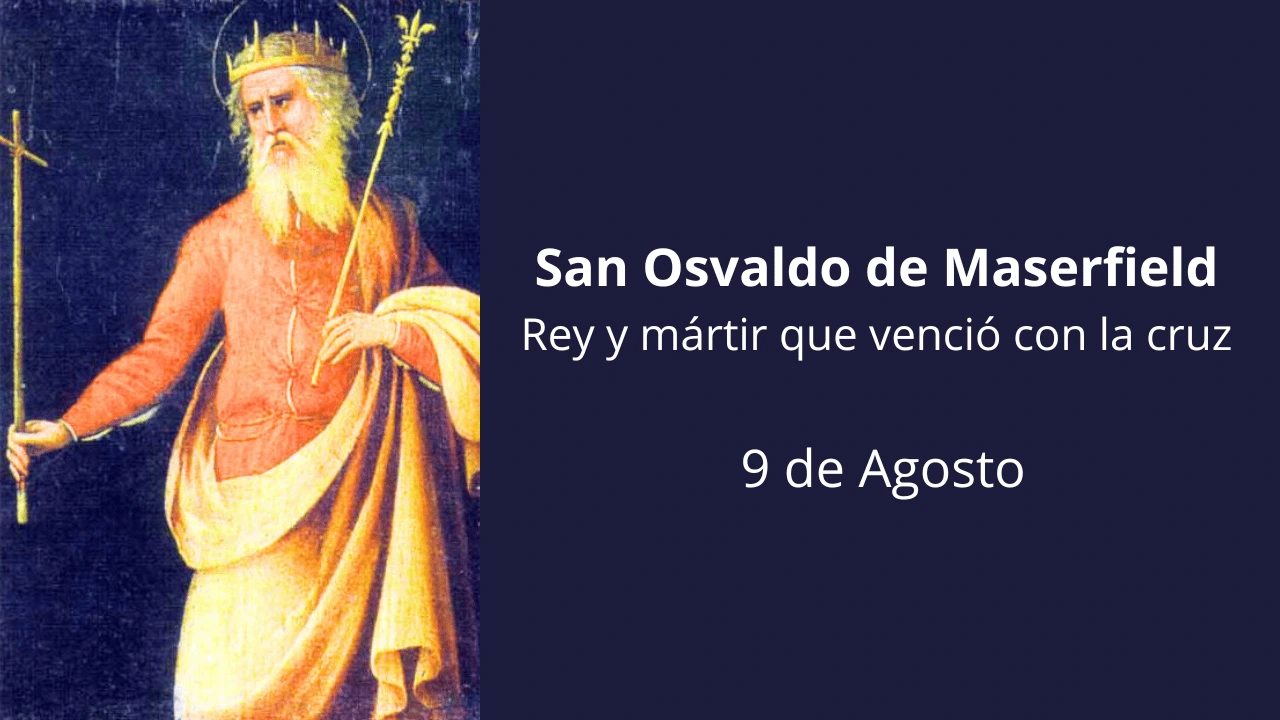 San Osvaldo de Maserfield: Rey y mártir que venció con la cruz