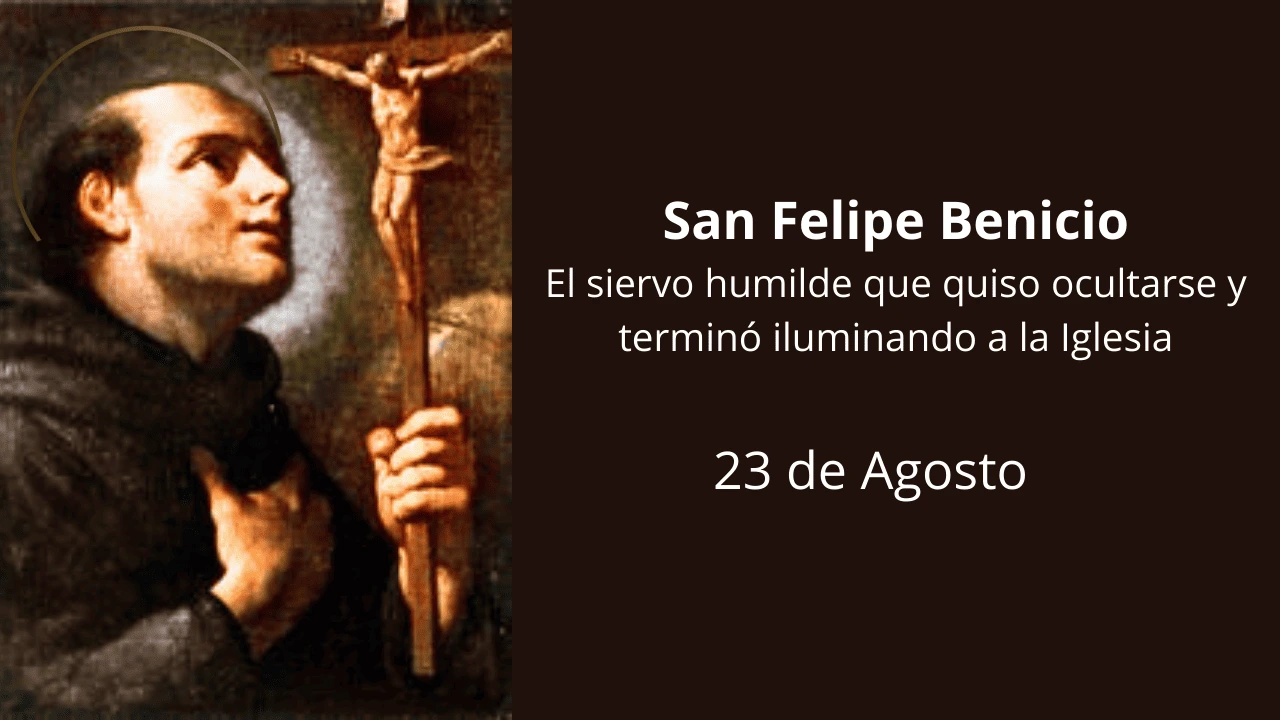 San Felipe Benicio: El siervo humilde que quiso ocultarse y terminó iluminando a la Iglesia