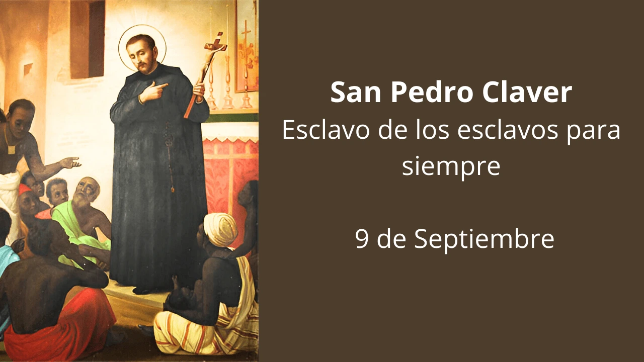 San Pedro Claver: Esclavo de los esclavos para siempre