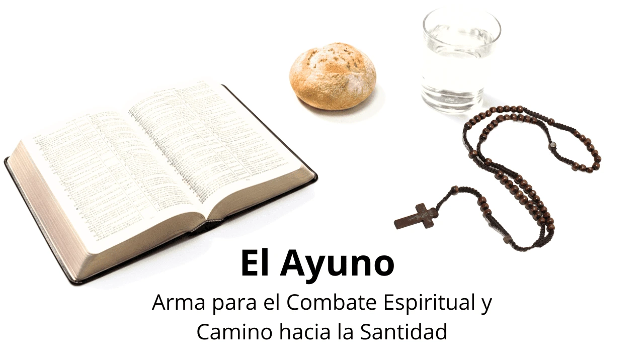 El Ayuno: Arma para el Combate Espiritual y Camino hacia la Santidad