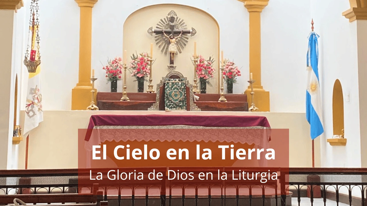 El Cielo en la Tierra: La Gloria de Dios en la Liturgia