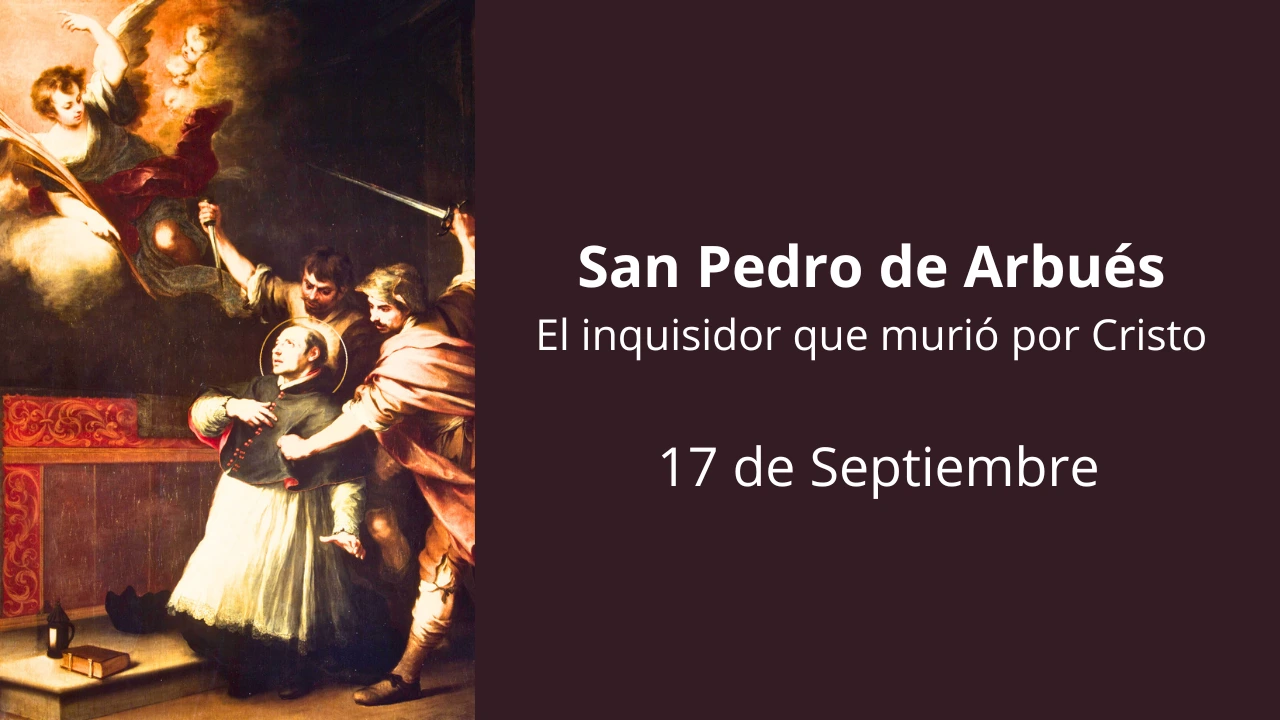 San Pedro de Arbués: El inquisidor que murió por Cristo