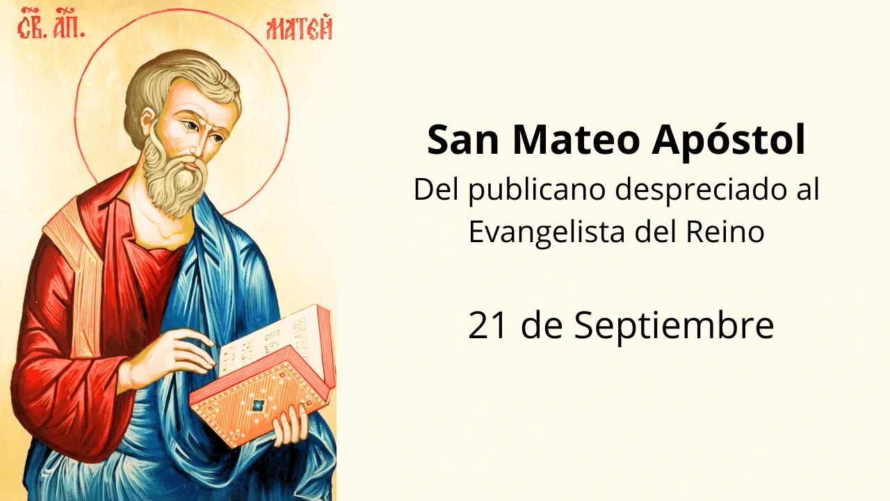 San Mateo Apóstol: Del publicano despreciado al Evangelista del Reino