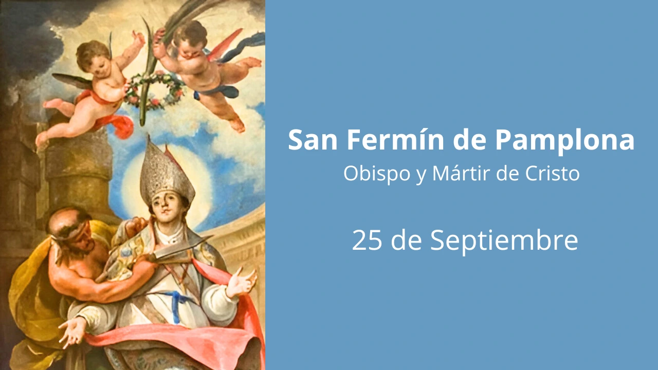 San Fermín de Pamplona: Obispo y Mártir de Cristo