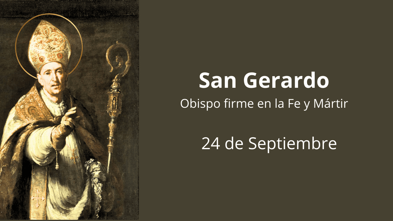 San Gerardo: Obispo firme en la Fe y Mártir