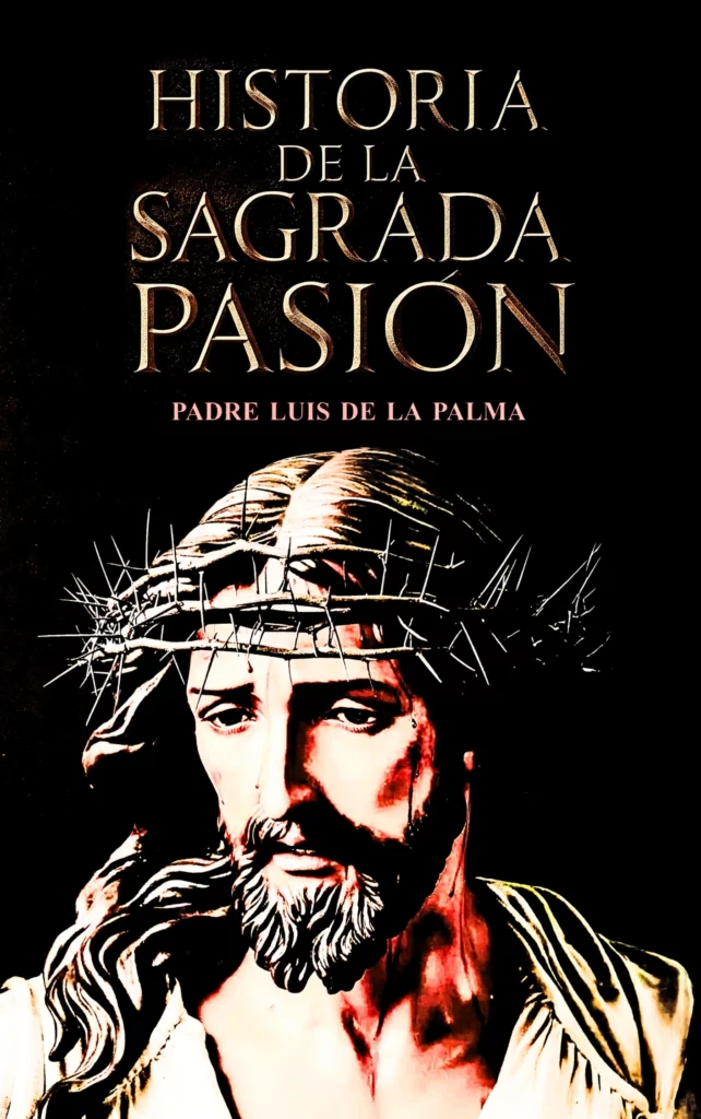 Historia de la Sagrada Pasión Padre Luis De La Palma