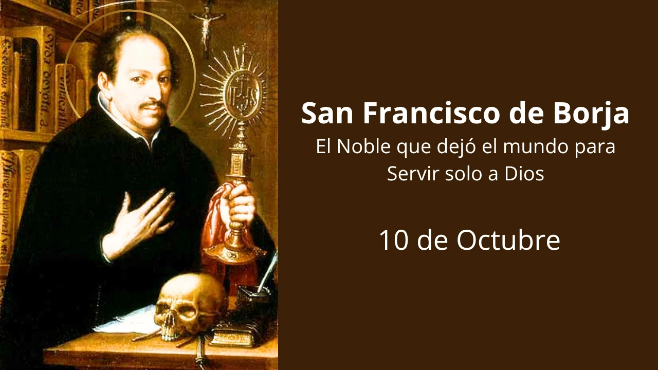 San Francisco de Borja: El Noble que dejó el mundo para Servir solo a Dios