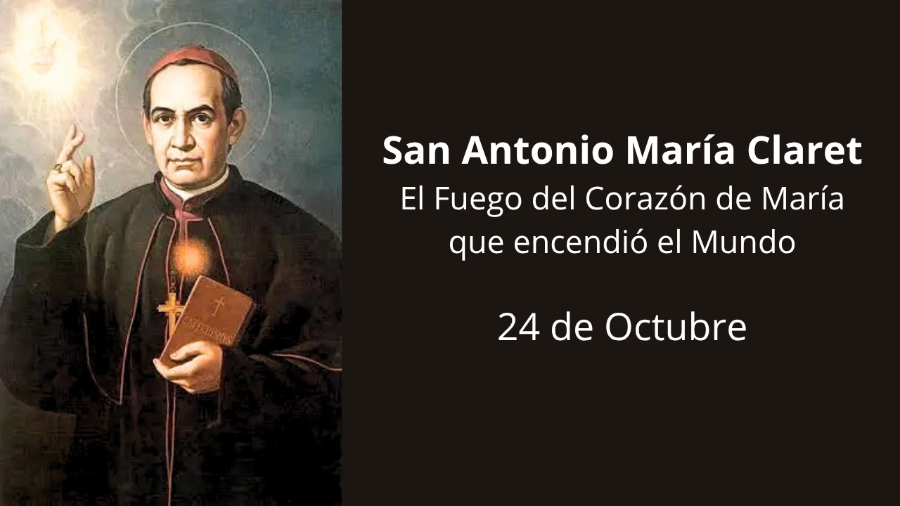 San Antonio María Claret: El Fuego del Corazón de María que encendió el Mundo