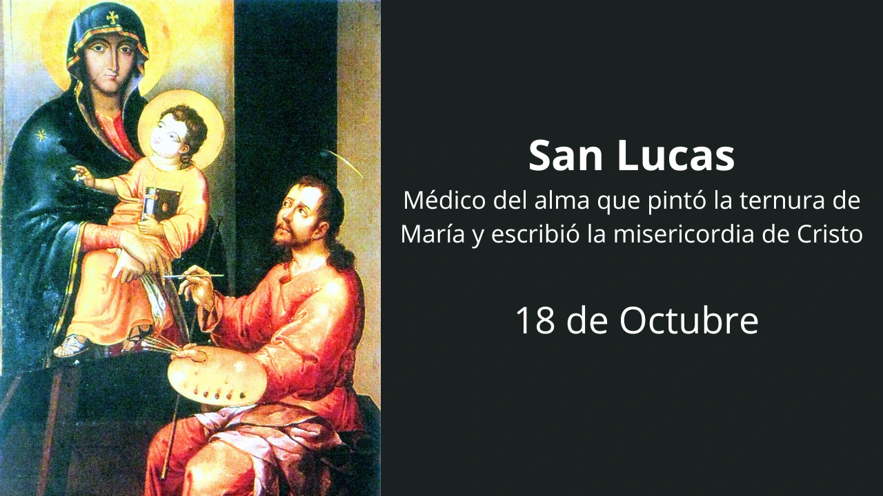 San Lucas: Médico del alma que pintó la ternura de María y escribió la misericordia de Cristo