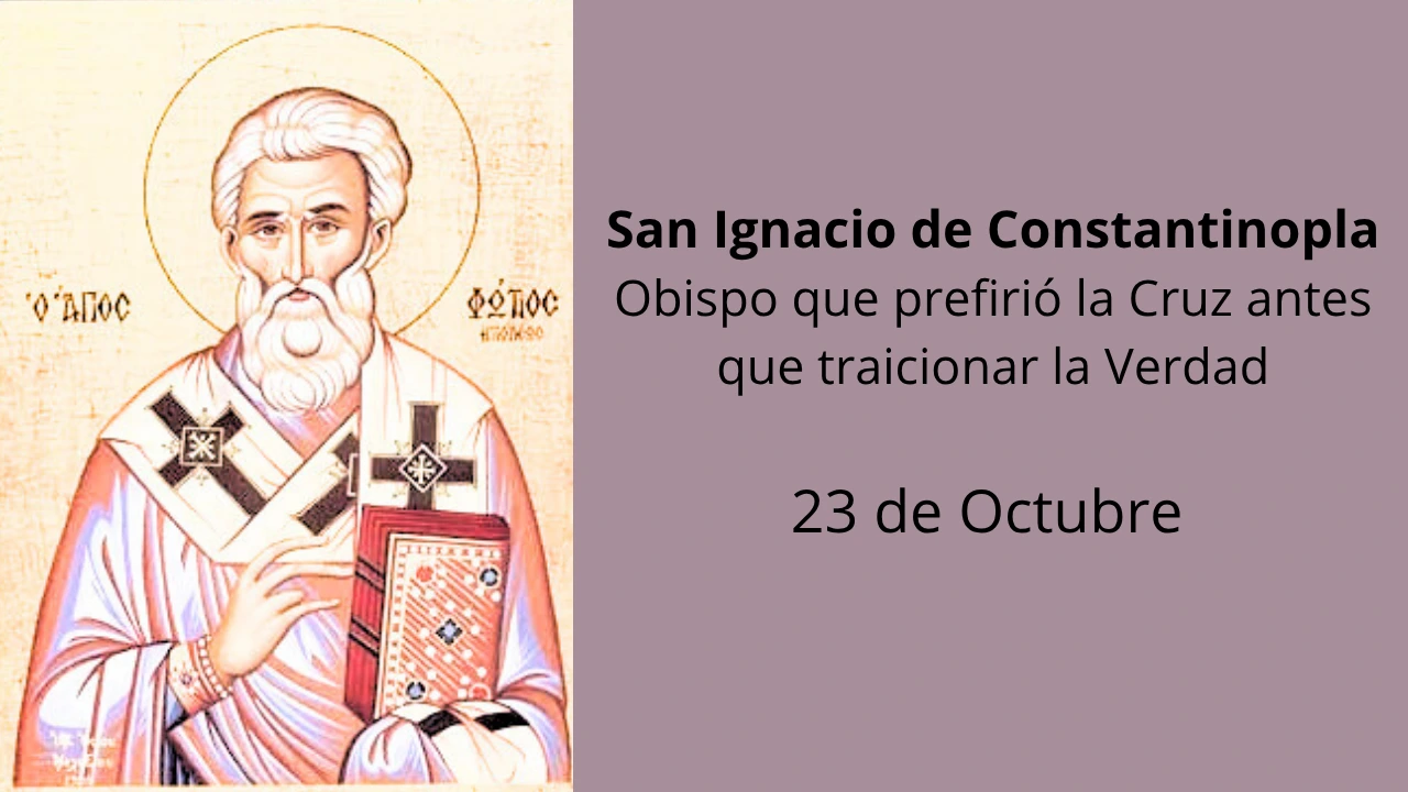 San Ignacio de Constantinopla: Obispo que prefirió la Cruz antes que traicionar la Verdad