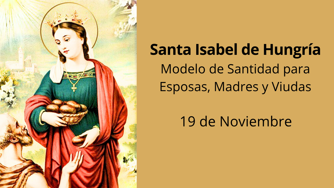 Santa Isabel de Hungría: Modelo de Santidad para Esposas, Madres y Viudas