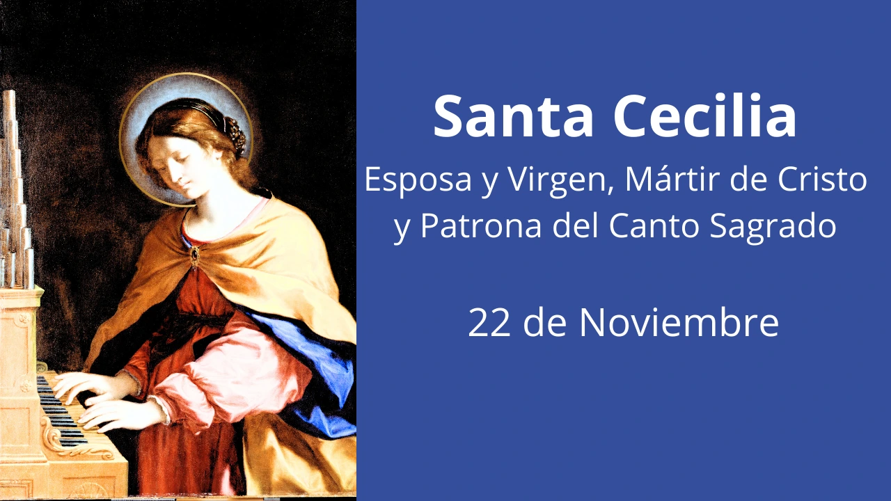 Santa Cecilia: Esposa y Virgen, Mártir de Cristo y Patrona del Canto Sagrado