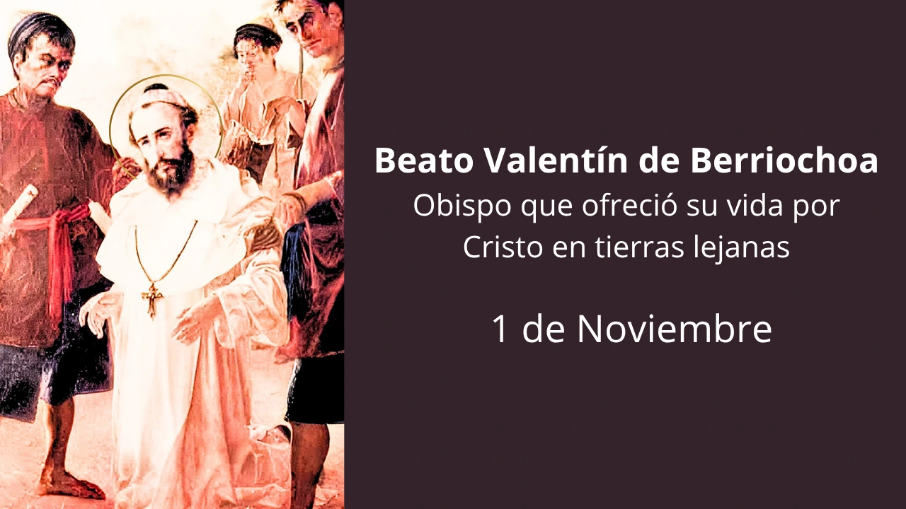 Beato Valentín de Berriochoa: Obispo que ofreció su vida por Cristo en tierras lejanas