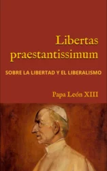 LIBERTAS PRAESTANTISSIMUM: Sobre la libertad y el liberalismo