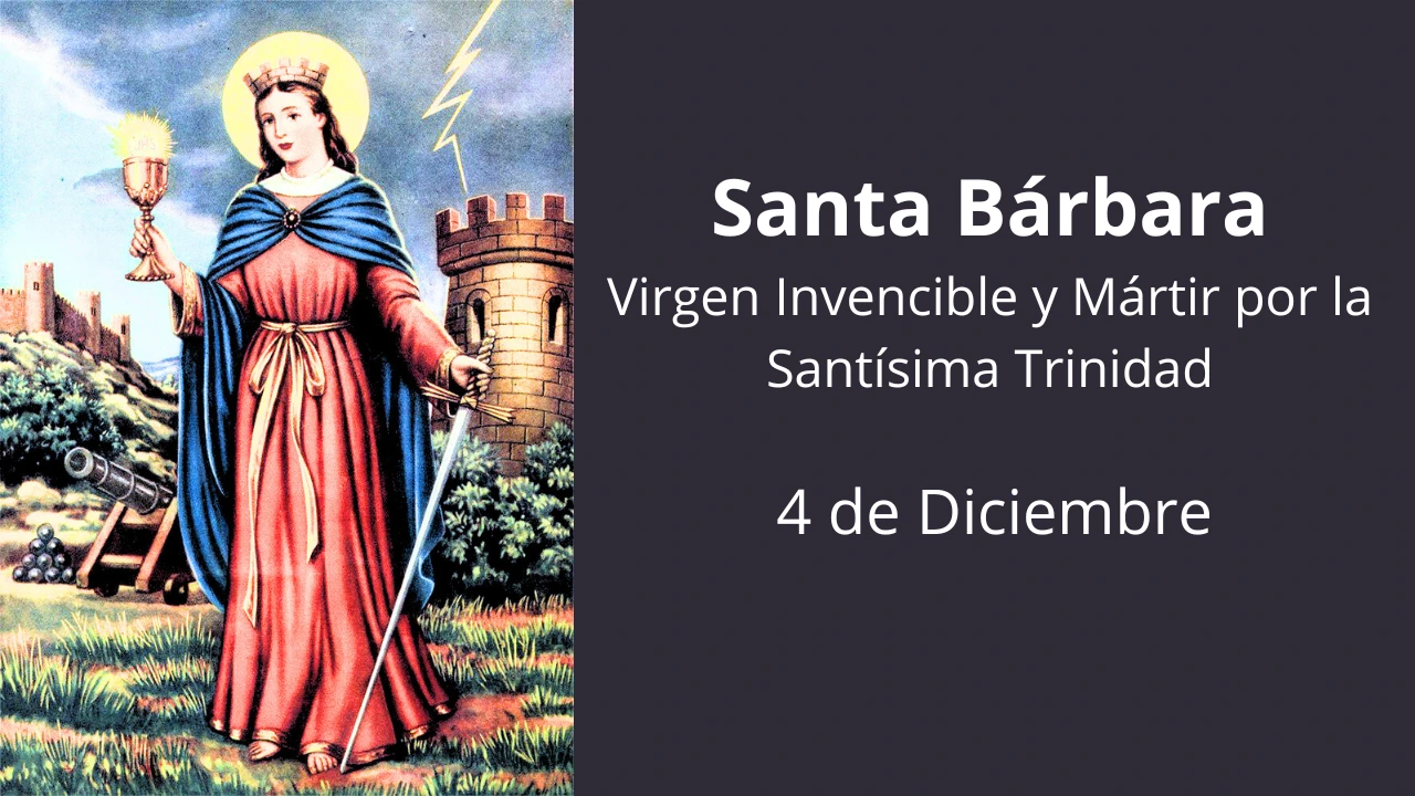 Santa Bárbara: Virgen Invencible y Mártir por la Santísima Trinidad