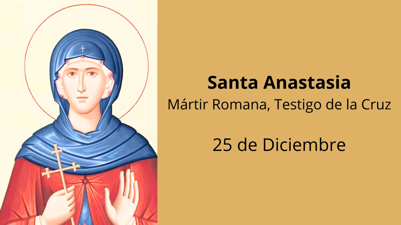 Santa Anastasia: Mártir Romana, Testigo de la Cruz