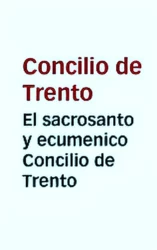 El Sacrosanto y Ecuménico Concilio de Trento