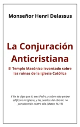 La Conjuración Anticristiana: El templo masónico levantado sobre las ruinas de la Iglesia Católica