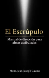 El Escrúpulo: Manual de dirección para almas atribuladas