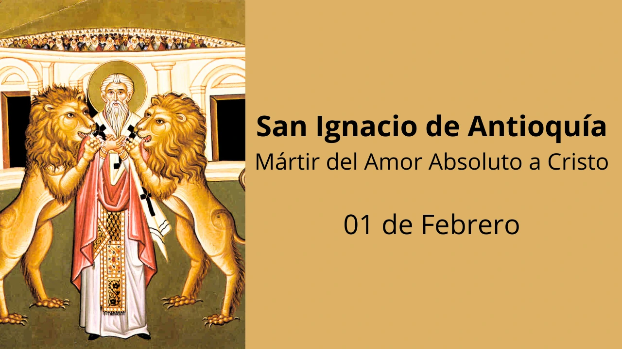 San Ignacio de Antioquía: Mártir del Amor Absoluto a Cristo