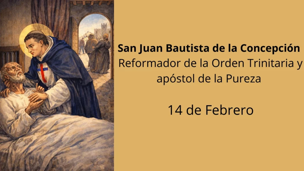 San Juan Bautista de la Concepción: Reformador de la Orden Trinitaria y apóstol de la Pureza