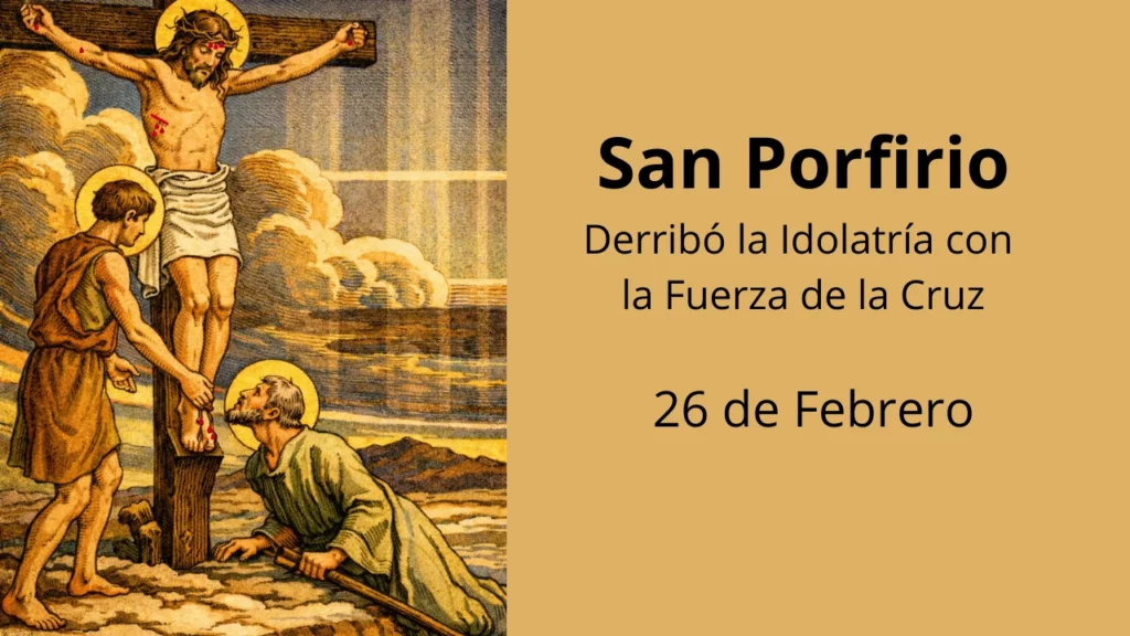 San Porfirio: Derribó la Idolatría con la Fuerza de la Cruz