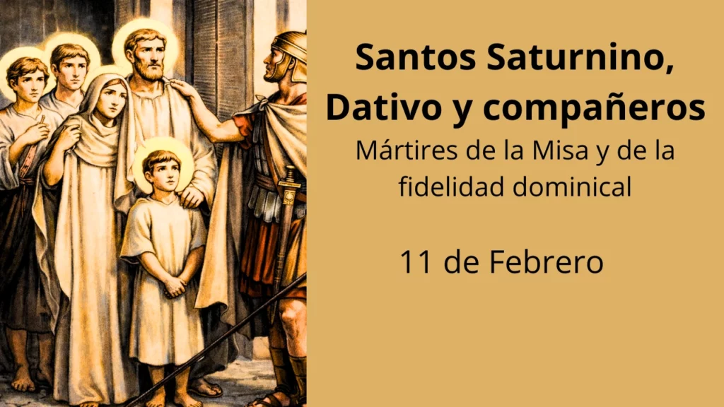 Santos Saturnino, Dativo y compañeros: Mártires de la Misa y de la fidelidad dominical