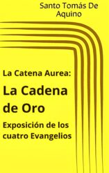 La Catena Aurea: “La Cadena de Oro” Exposición de los cuatro Evangelios