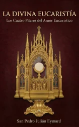 “La Divina Eucaristía”: Los Cuatro Pilares del Amor Eucarístico