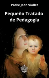 Pequeño Tratado de Pedagogía: El Arte de Formar Hombres y Mujeres para Dios