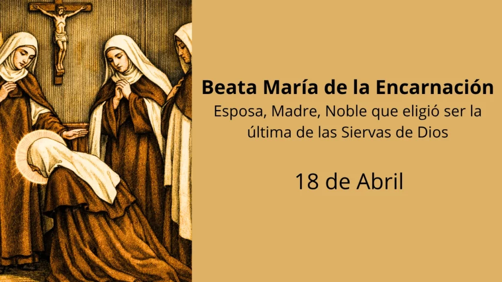 Beata María de la Encarnación: Esposa, Madre, Noble que eligió ser la última de las Siervas de Dios