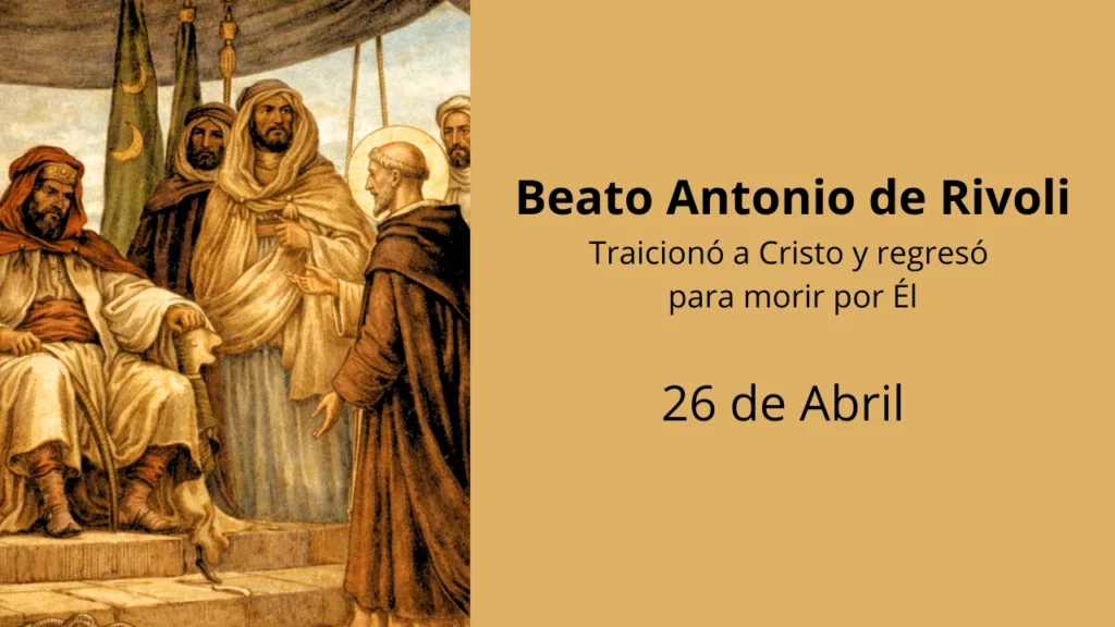Beato Antonio de Rivoli: Traicionó a Cristo y regresó para morir por Él