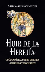 Huir de la Herejía: Guía Católica sobre errores antiguos y modernos