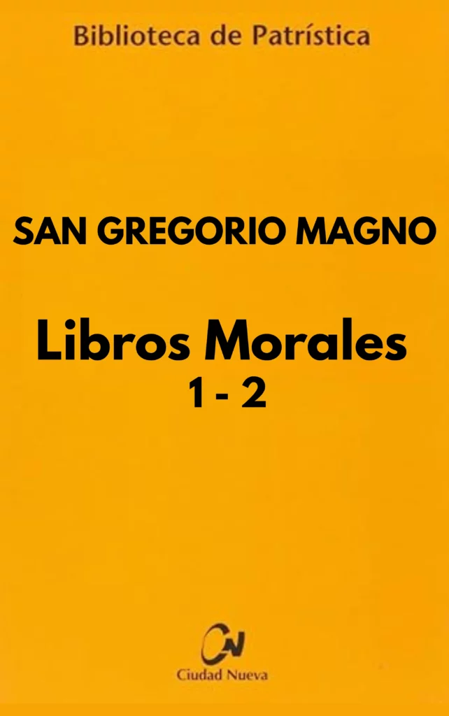 Libros Morales (Moralia in Iob): La Cimentación de la Virtud y El Combate Interior y la Discreción